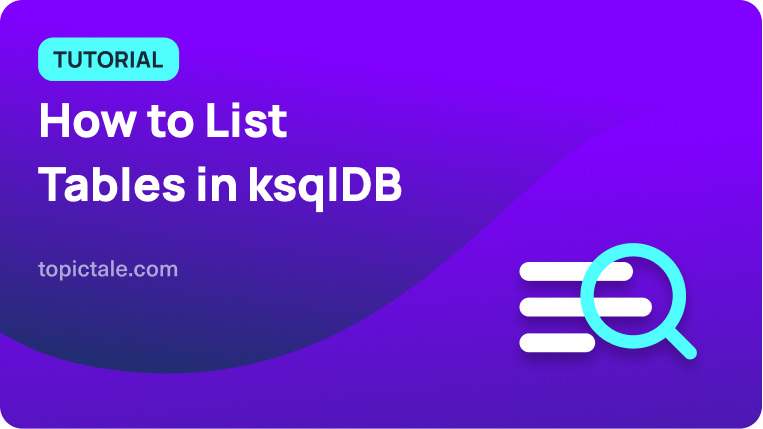 how-to-list-tables-in-ksqldb-topictale