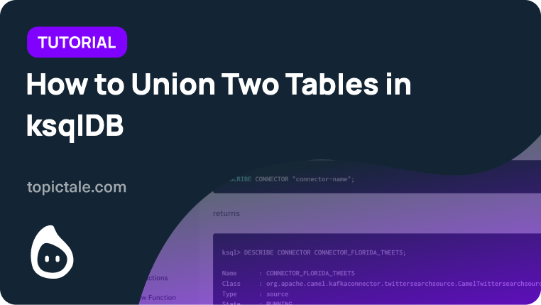 how-to-union-two-tables-in-ksqldb-topictale