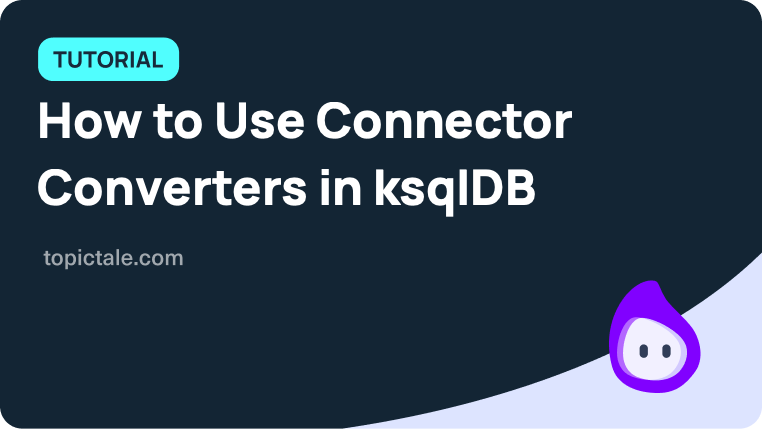 how-to-use-connector-converters-in-ksqldb-topictale